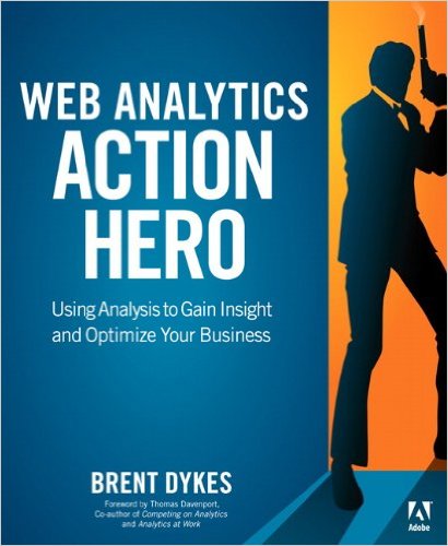 Web Analytics Action Hero: Using Analysis to Gain Insight and Optimize Your Business